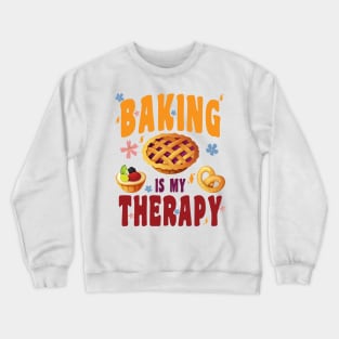 BAKING IS MY THERAPY CULINARY ART ARTISAN BAKERY BAKED GOODS Crewneck Sweatshirt